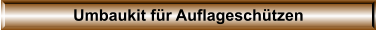 Umbaukit fr Auflageschtzen