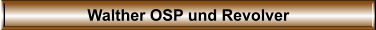 Walther OSP und Revolver