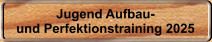 Jugend Aufbau- und Perfektionstraining 2025