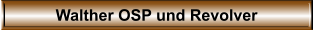 Walther OSP und Revolver