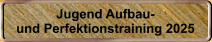 Jugend Aufbau- und Perfektionstraining 2025