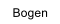 Bogen