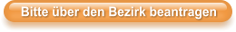Bitte �ber den Bezirk beantragen