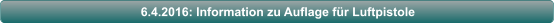 6.4.2016: Information zu Auflage fr Luftpistole