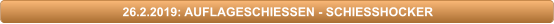 26.2.2019: AUFLAGESCHIESSEN - SCHIESSHOCKER
