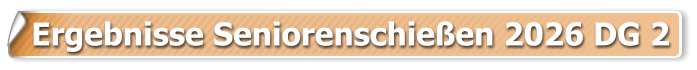 Ergebnisse Seniorenschie�en 2026 DG 2