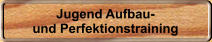 Jugend Aufbau- und Perfektionstraining
