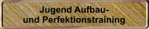 Jugend Aufbau- und Perfektionstraining
